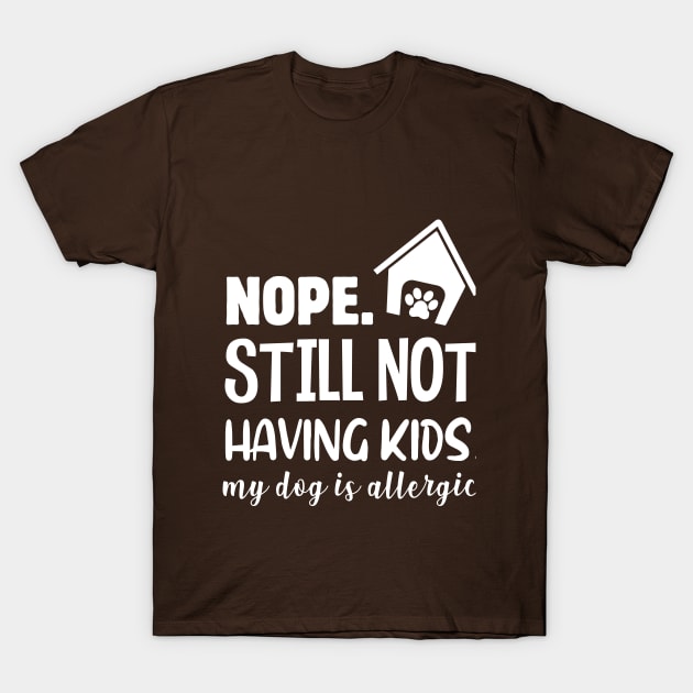 NOPE NO KIDS, JUST DOGS T-Shirt by Jackies FEC Store